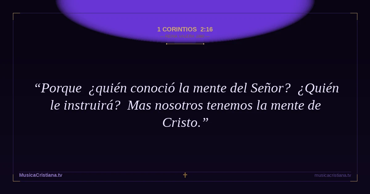 1 Corintios 2:16 — Biblia Reina Valera 1960 — MusicaCristiana.tv