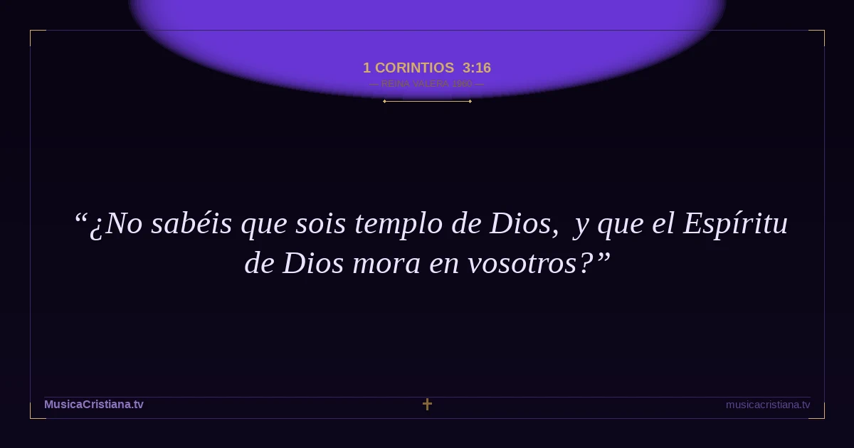 1 Corintios 3:16 — Biblia Reina Valera 1960 — MusicaCristiana.tv
