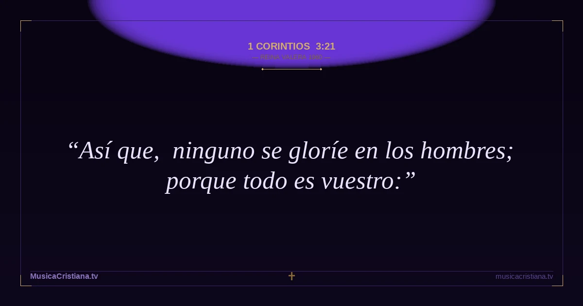 1 Corintios 3:21 — Biblia Reina Valera 1960 — MusicaCristiana.tv