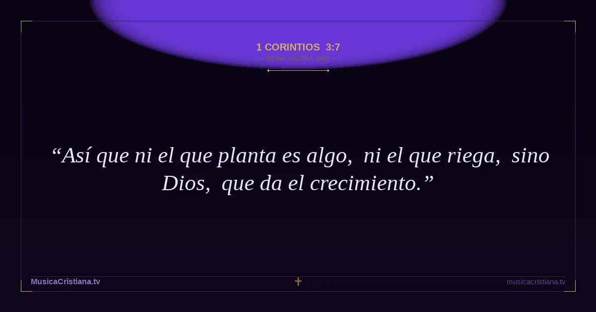 1 Corintios 3:7 — Biblia Reina Valera 1960 — MusicaCristiana.tv