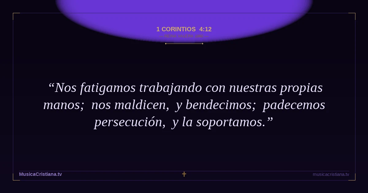 1 Corintios 4:12 — Biblia Reina Valera 1960 — MusicaCristiana.tv