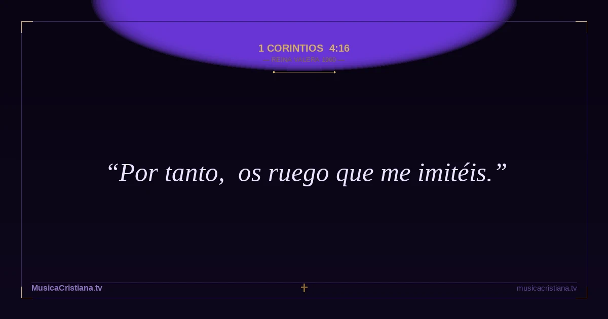 1 Corintios 4:16 — Biblia Reina Valera 1960 — MusicaCristiana.tv