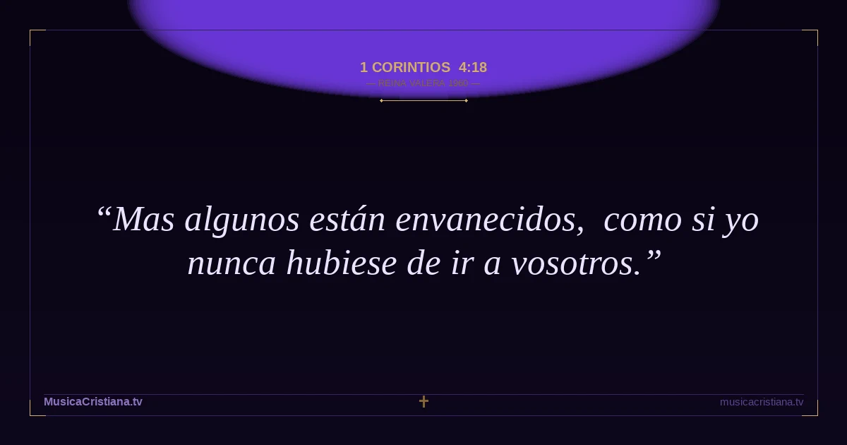 1 Corintios 4:18 — Biblia Reina Valera 1960 — MusicaCristiana.tv