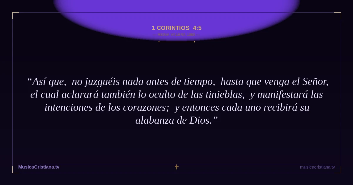 1 Corintios 4:5 — Biblia Reina Valera 1960 — MusicaCristiana.tv