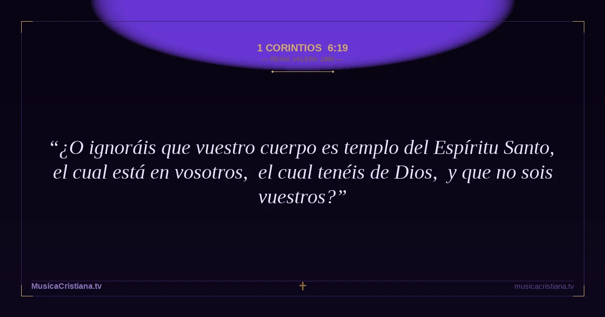 1 Corintios 6:19 — Biblia Reina Valera 1960 — MusicaCristiana.tv