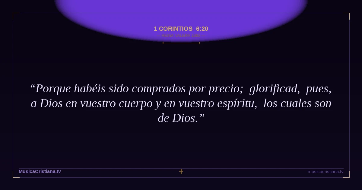 1 Corintios 6:20 — Biblia Reina Valera 1960 — MusicaCristiana.tv