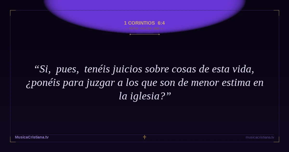 1 Corintios 6:4 — Biblia Reina Valera 1960 — MusicaCristiana.tv