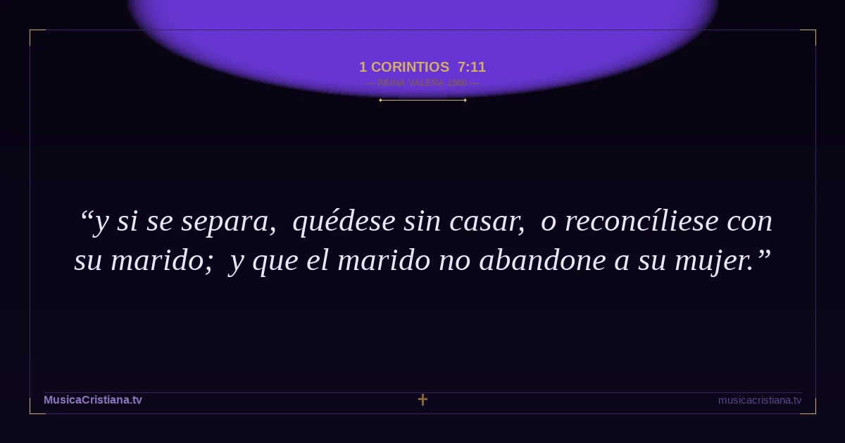 1 Corintios 7:11 — Biblia Reina Valera 1960 — MusicaCristiana.tv
