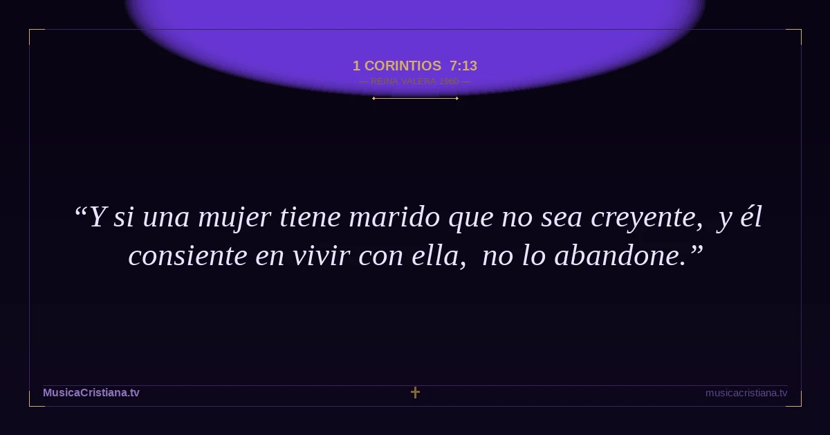 1 Corintios 7:13 — Biblia Reina Valera 1960 — MusicaCristiana.tv
