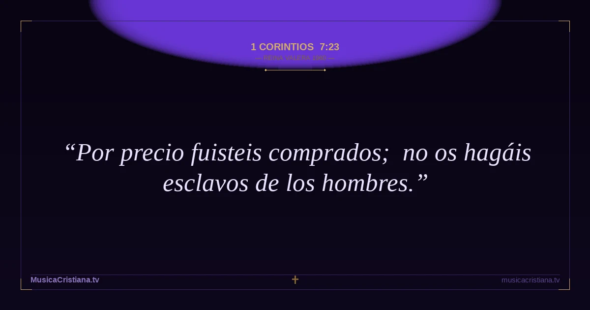 1 Corintios 7:23 — Biblia Reina Valera 1960 — MusicaCristiana.tv