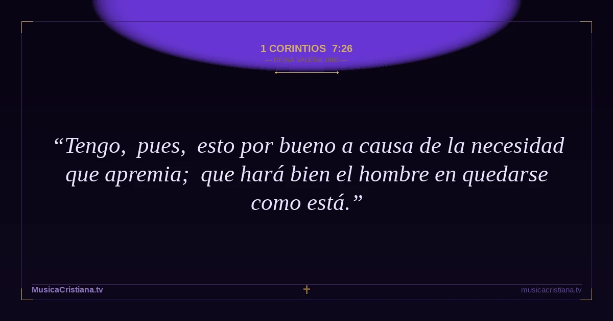 1 Corintios 7:26 — Biblia Reina Valera 1960 — MusicaCristiana.tv