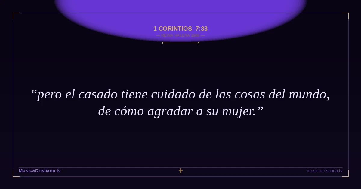 1 Corintios 7:33 — Biblia Reina Valera 1960 — MusicaCristiana.tv
