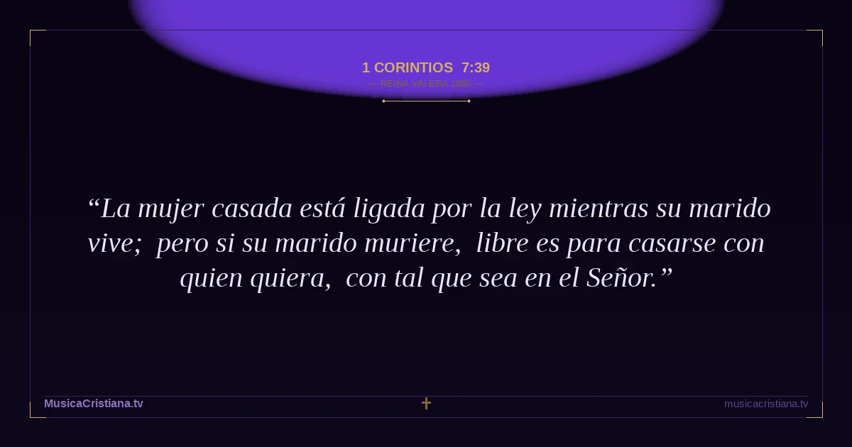 1 Corintios 7:39 — Biblia Reina Valera 1960 — MusicaCristiana.tv