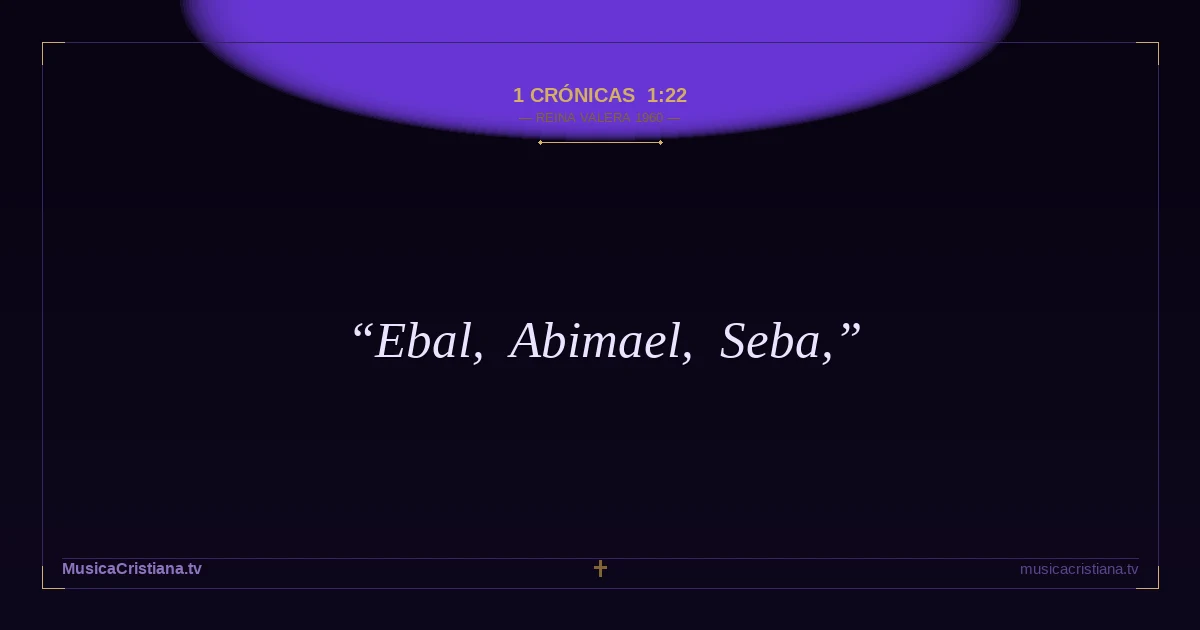 1 Crónicas 1:22 — Biblia Reina Valera 1960 — MusicaCristiana.tv