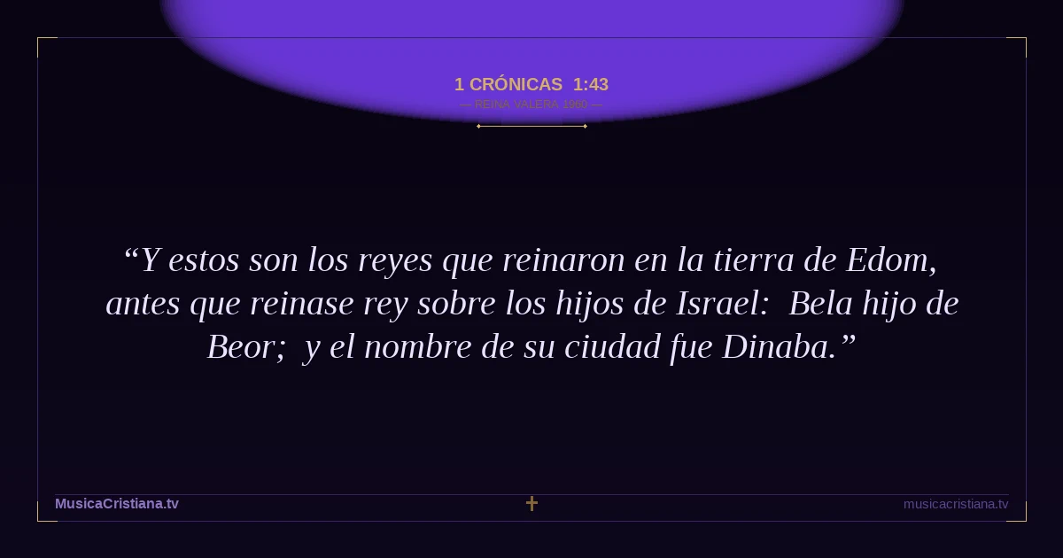 1 Crónicas 1:43 — Biblia Reina Valera 1960 — MusicaCristiana.tv