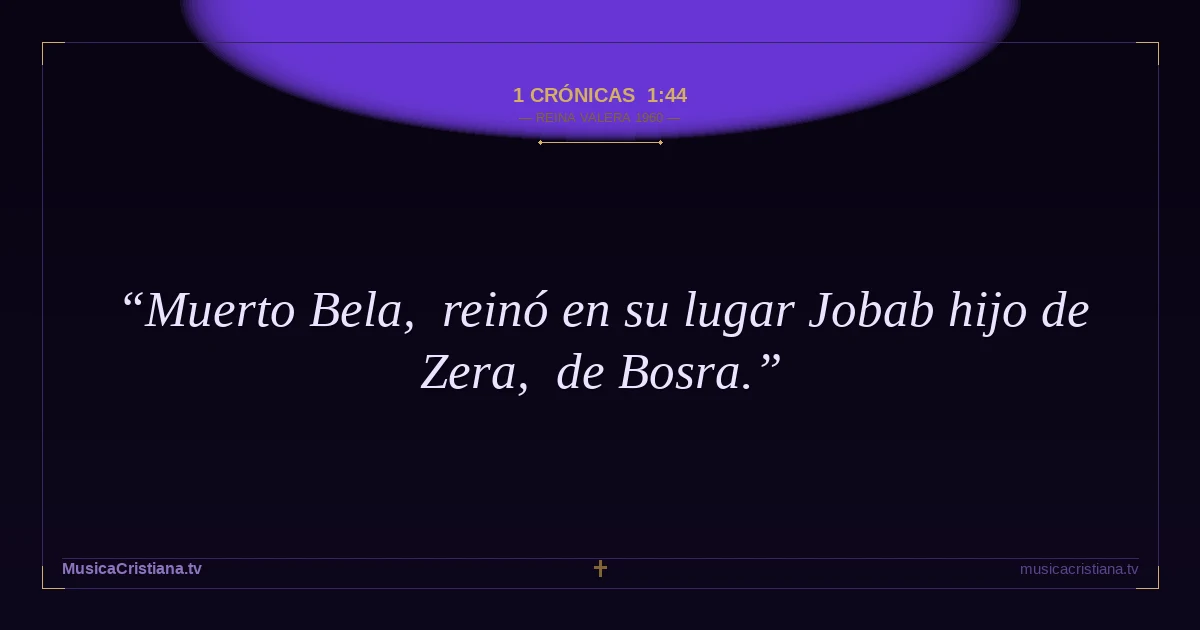 1 Crónicas 1:44 — Biblia Reina Valera 1960 — MusicaCristiana.tv