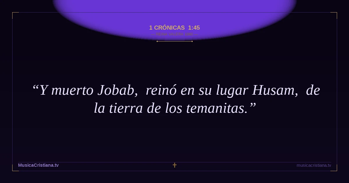 1 Crónicas 1:45 — Biblia Reina Valera 1960 — MusicaCristiana.tv