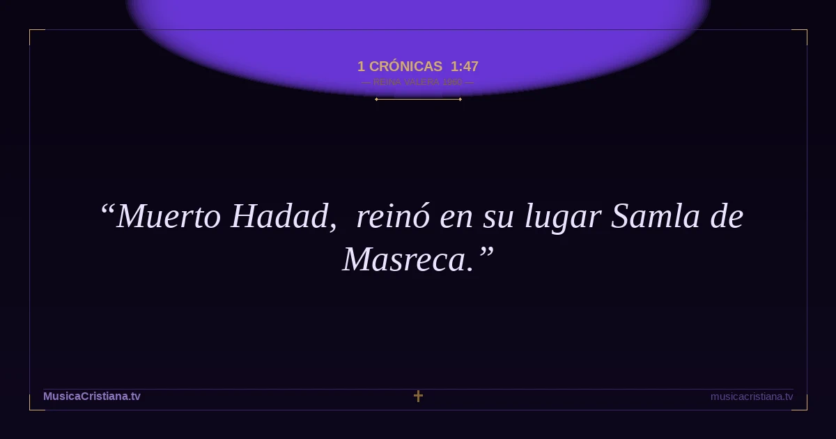 1 Crónicas 1:47 — Biblia Reina Valera 1960 — MusicaCristiana.tv