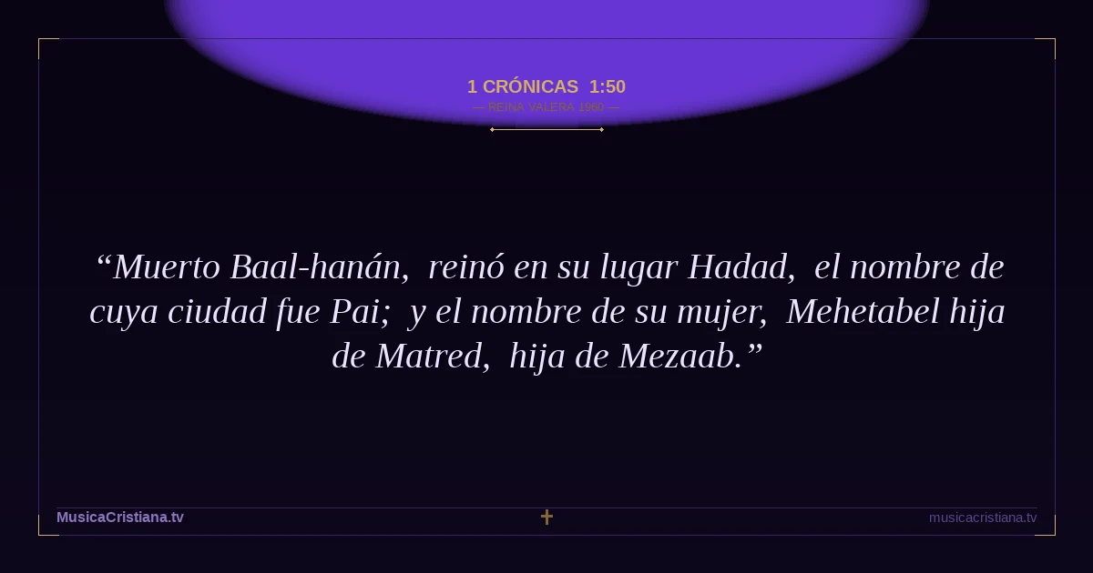 1 Crónicas 1:50 — Biblia Reina Valera 1960 — MusicaCristiana.tv
