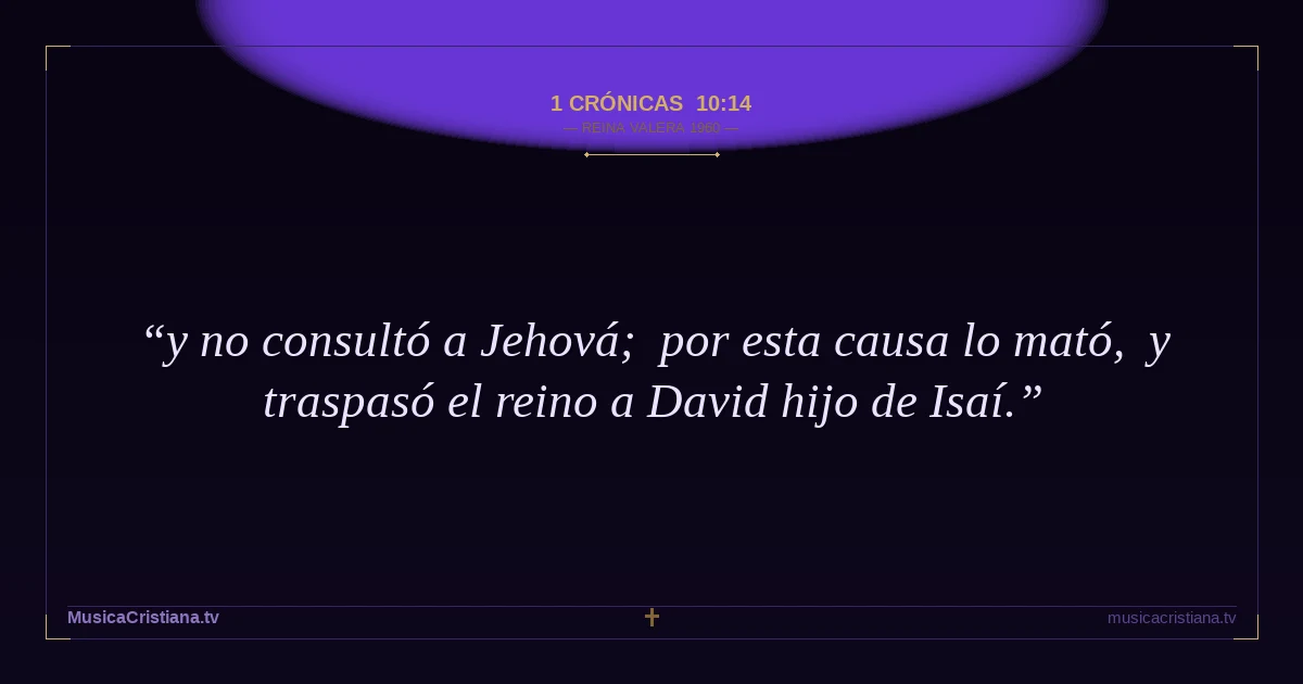 1 Crónicas 10:14 — Biblia Reina Valera 1960 — MusicaCristiana.tv
