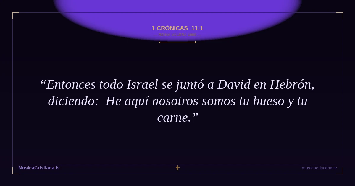 1 Crónicas 11:1 — Biblia Reina Valera 1960 — MusicaCristiana.tv
