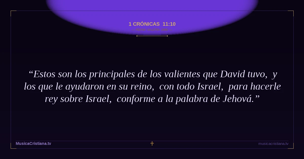 1 Crónicas 11:10 — Biblia Reina Valera 1960 — MusicaCristiana.tv