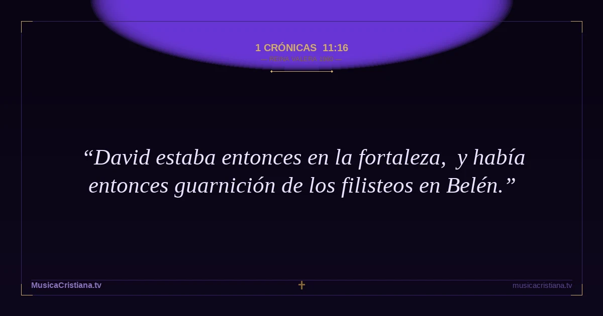 1 Crónicas 11:16 — Biblia Reina Valera 1960 — MusicaCristiana.tv