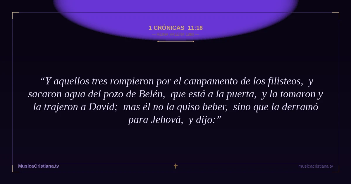 1 Crónicas 11:18 — Biblia Reina Valera 1960 — MusicaCristiana.tv