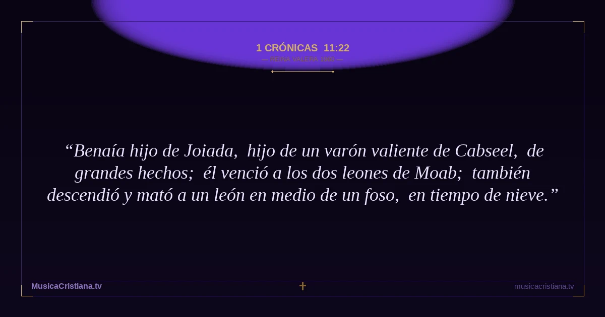 1 Crónicas 11:22 — Biblia Reina Valera 1960 — MusicaCristiana.tv