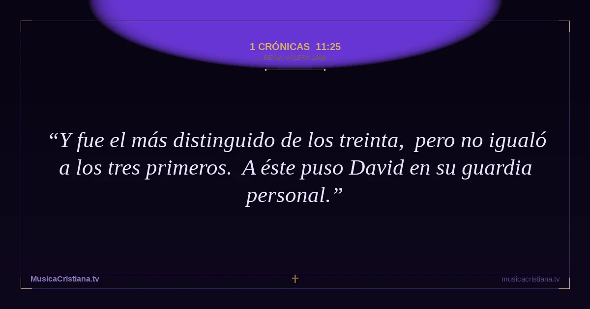 1 Crónicas 11:25 — Biblia Reina Valera 1960 — MusicaCristiana.tv
