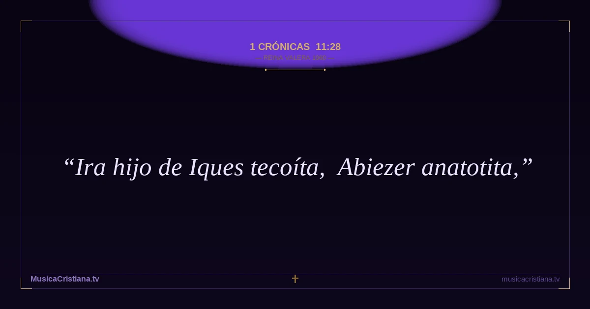 1 Crónicas 11:28 — Biblia Reina Valera 1960 — MusicaCristiana.tv