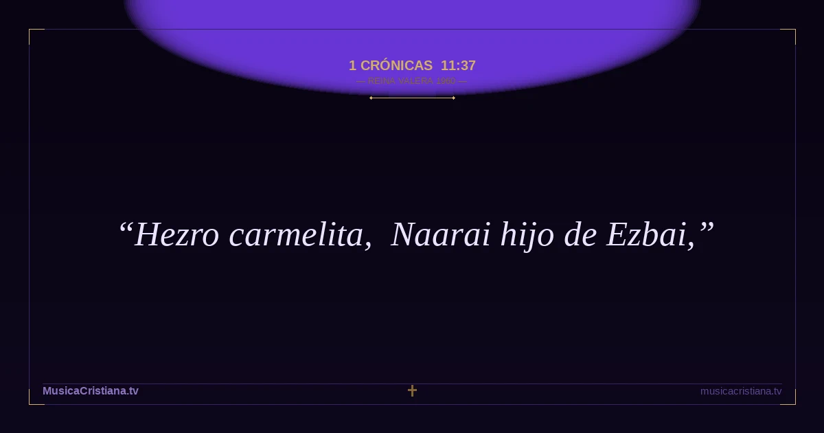1 Crónicas 11:37 — Biblia Reina Valera 1960 — MusicaCristiana.tv