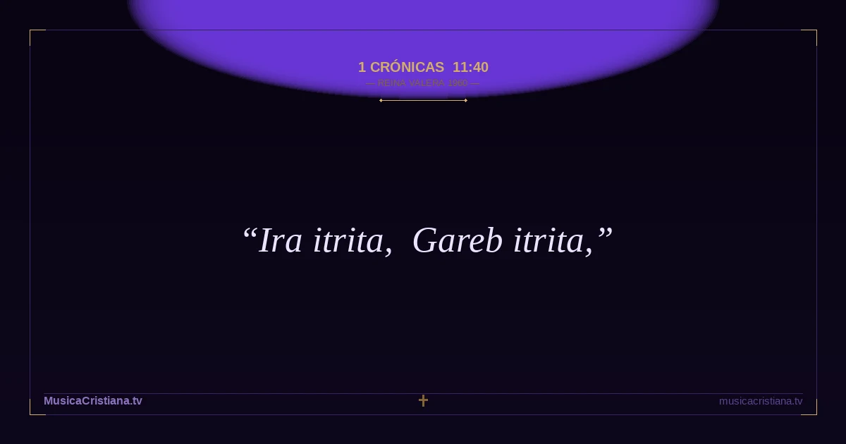 1 Crónicas 11:40 — Biblia Reina Valera 1960 — MusicaCristiana.tv