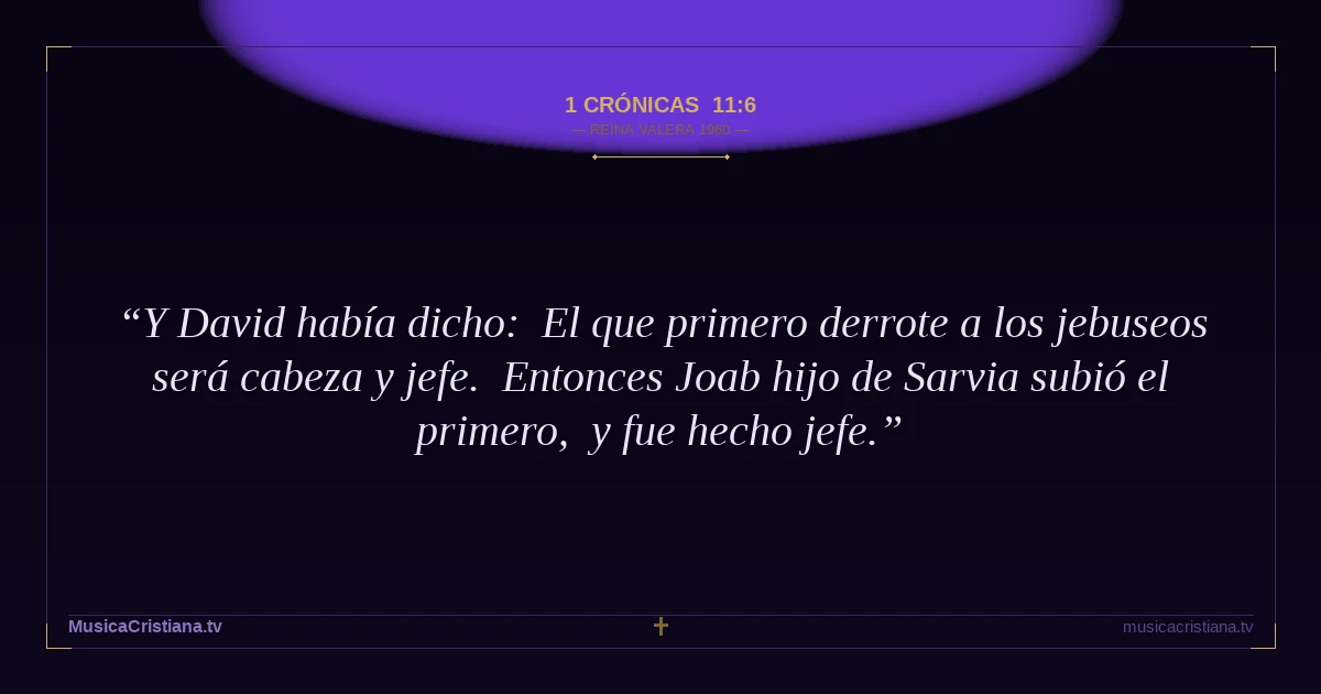 1 Crónicas 11:6 — Biblia Reina Valera 1960 — MusicaCristiana.tv