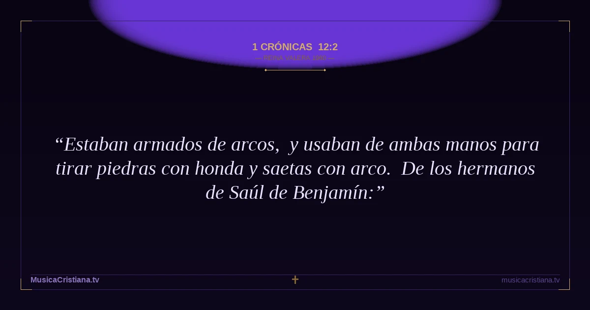 1 Crónicas 12:2 — Biblia Reina Valera 1960 — MusicaCristiana.tv
