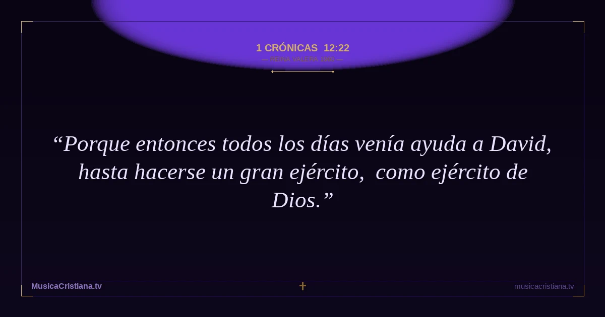 1 Crónicas 12:22 — Biblia Reina Valera 1960 — MusicaCristiana.tv