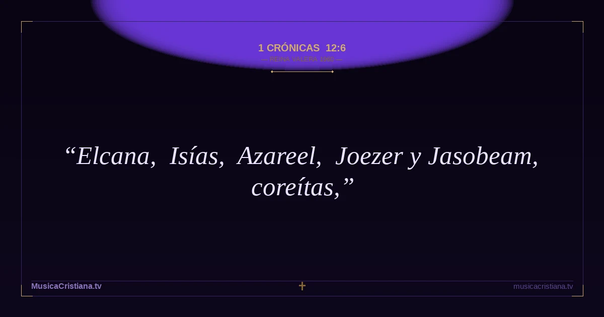 1 Crónicas 12:6 — Biblia Reina Valera 1960 — MusicaCristiana.tv
