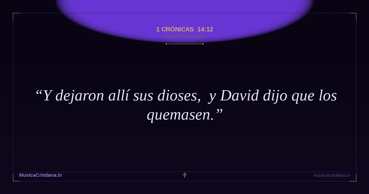 1 Crónicas 14:12 — Biblia Reina Valera 1960 — MusicaCristiana.tv