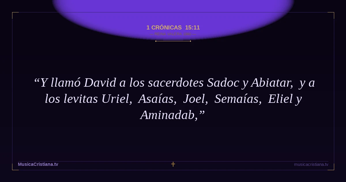1 Crónicas 15:11 — Biblia Reina Valera 1960 — MusicaCristiana.tv