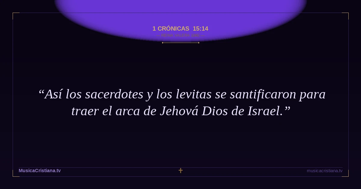 1 Crónicas 15:14 — Biblia Reina Valera 1960 — MusicaCristiana.tv