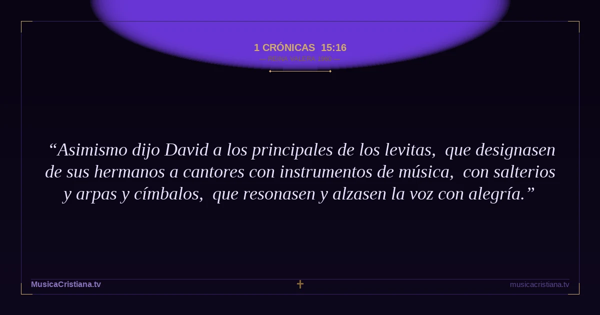 1 Crónicas 15:16 — Biblia Reina Valera 1960 — MusicaCristiana.tv