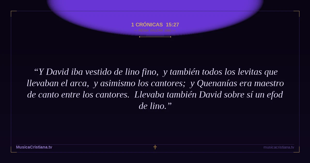 1 Crónicas 15:27 — Biblia Reina Valera 1960 — MusicaCristiana.tv