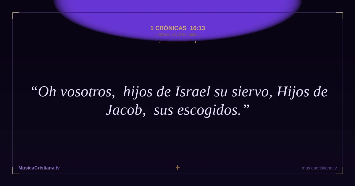 1 Crónicas 16:13 — Biblia Reina Valera 1960 — MusicaCristiana.tv