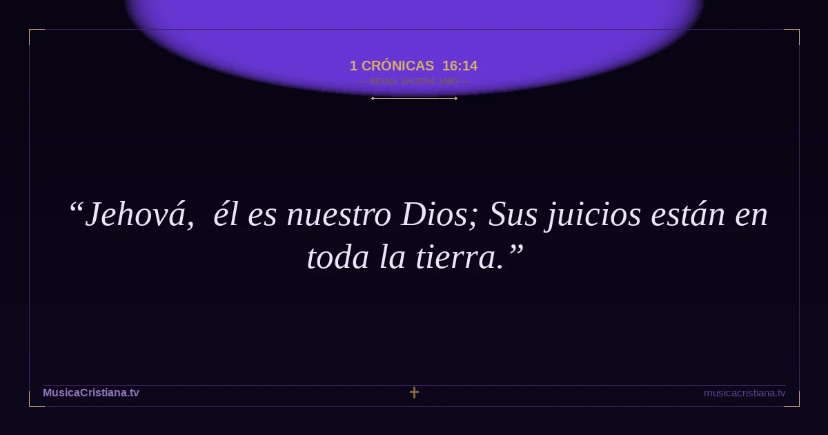 1 Crónicas 16:14 — Biblia Reina Valera 1960 — MusicaCristiana.tv