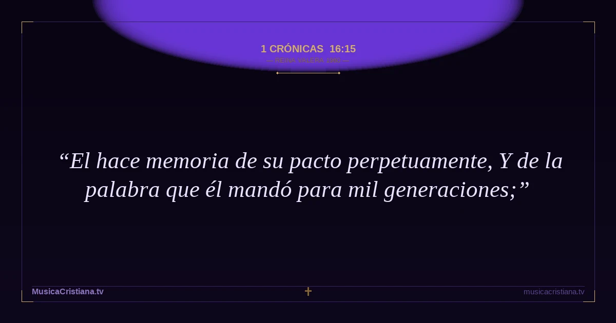 1 Crónicas 16:15 — Biblia Reina Valera 1960 — MusicaCristiana.tv