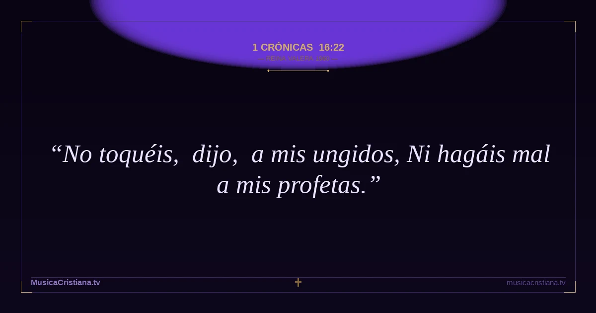 1 Crónicas 16:22 — Biblia Reina Valera 1960 — MusicaCristiana.tv