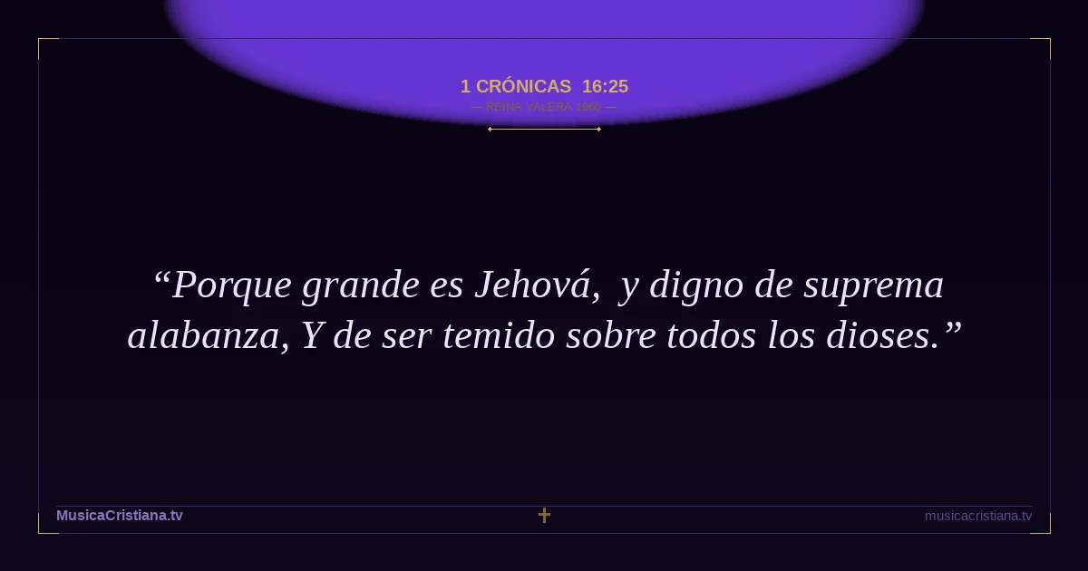 1 Crónicas 16:25 — Biblia Reina Valera 1960 — MusicaCristiana.tv