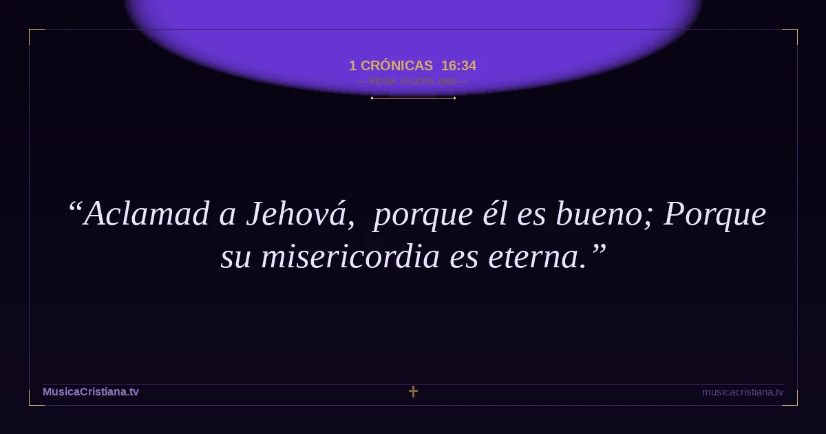 1 Crónicas 16:34 — Biblia Reina Valera 1960 — MusicaCristiana.tv