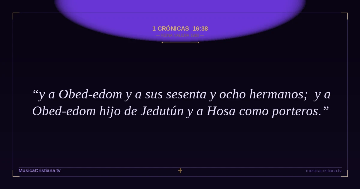 1 Crónicas 16:38 — Biblia Reina Valera 1960 — MusicaCristiana.tv