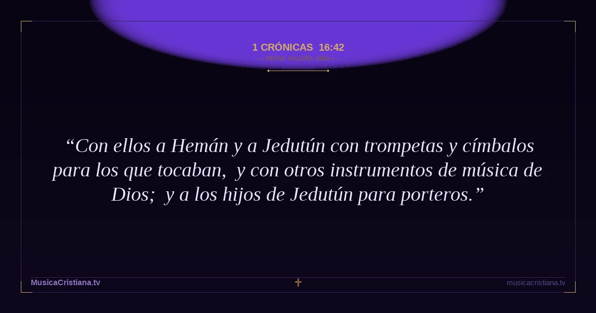 1 Crónicas 16:42 — Biblia Reina Valera 1960 — MusicaCristiana.tv